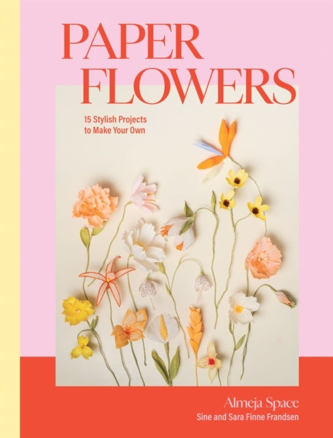 Paper Flowers15 Stylish Projects Make Your Own